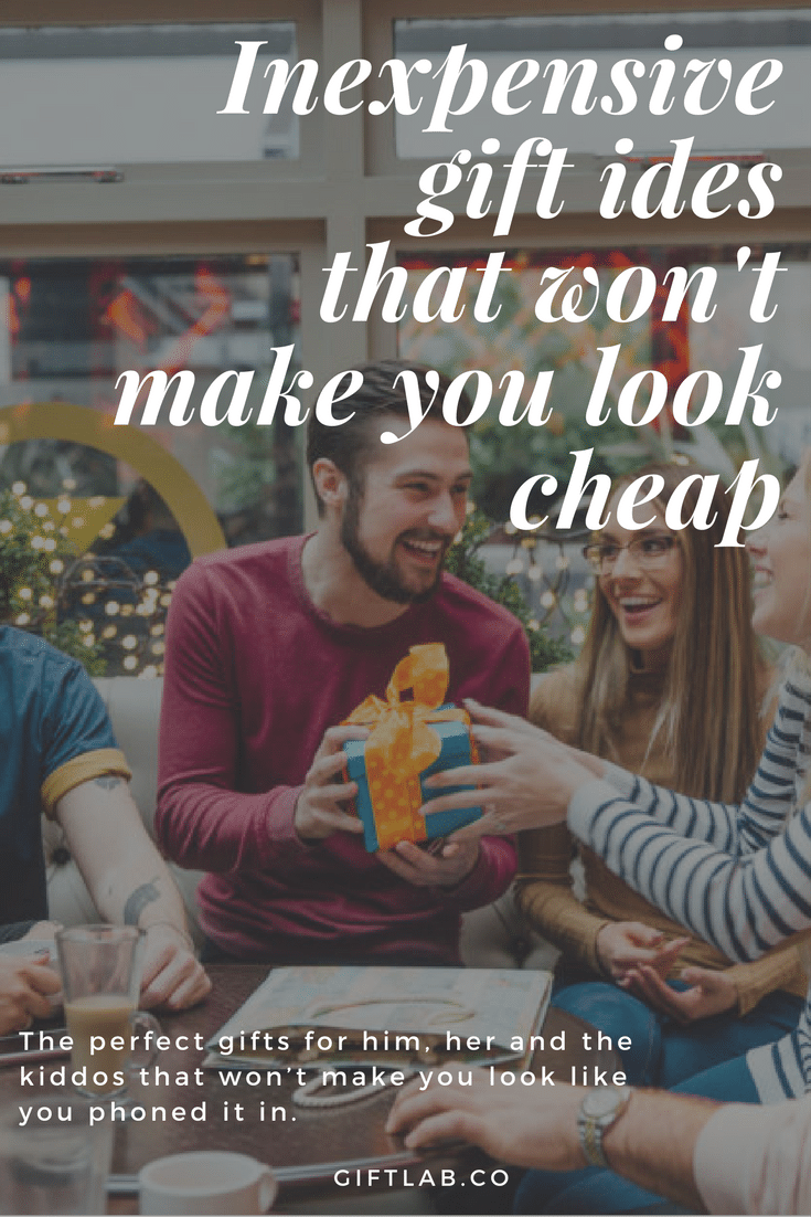 We'll help you find the perfect inexpensive gifts for him her and the kiddos that won't make you look like a cheapo.